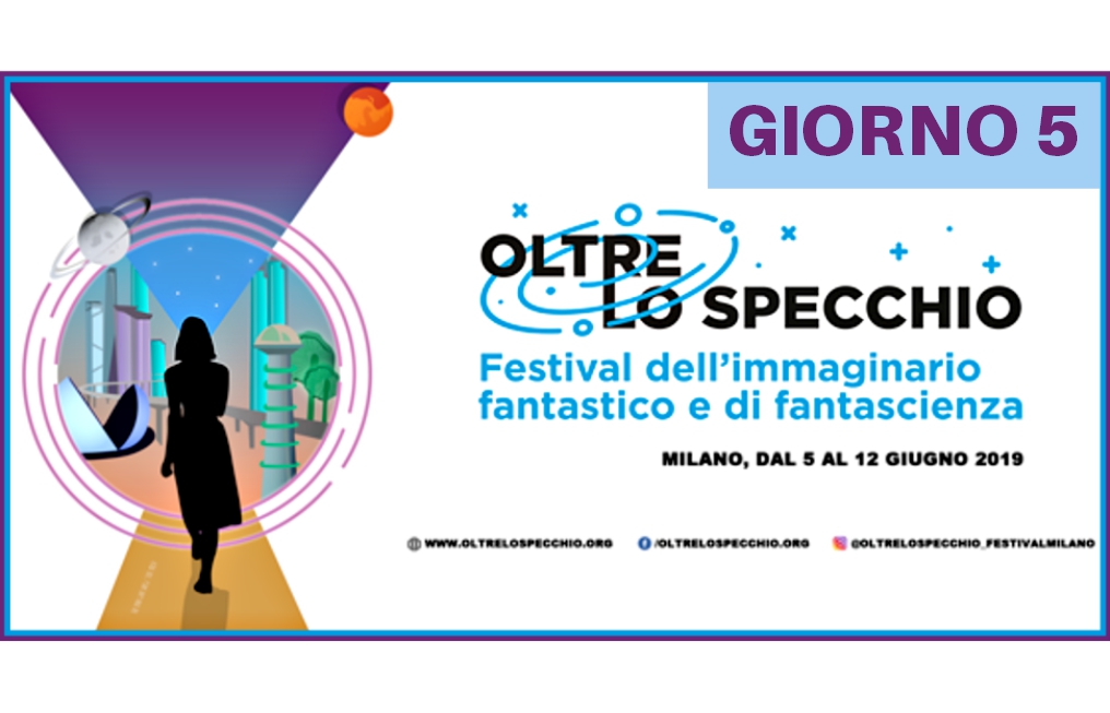 Oltre lo Specchio – Festival dell'immaginario fantastico e di fantascienza | Giorno 5