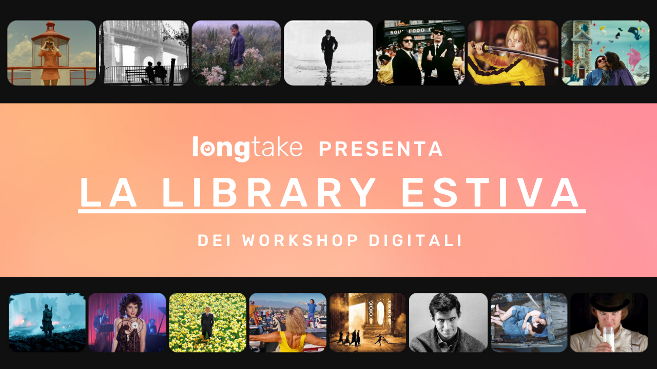 (E)state con LongTake: la library dei nostri workshop digitali
