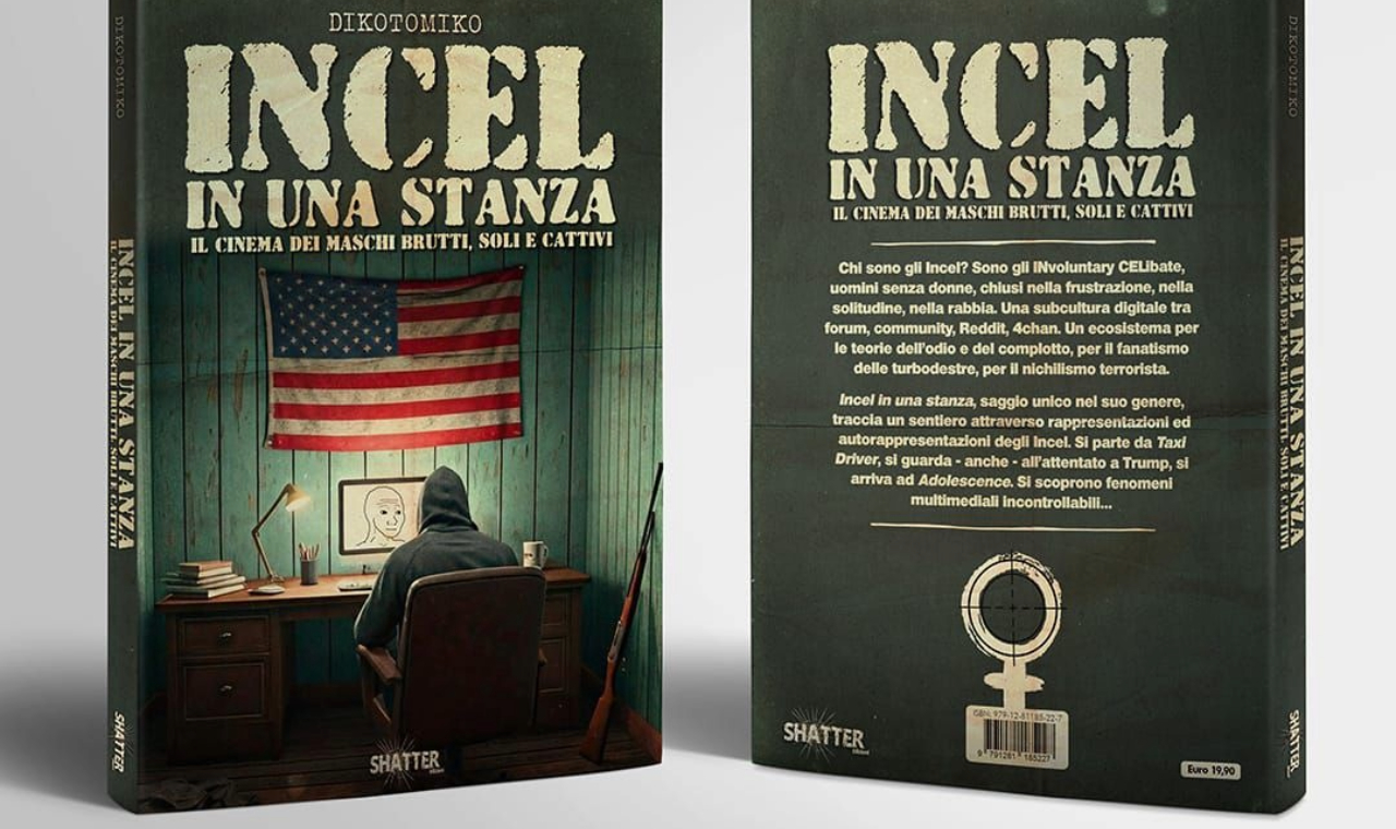 Incel in una stanza - Il cinema dei maschi, brutti, soli e cattivi: un saggio importante