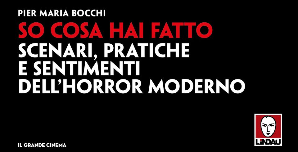 So cosa hai fatto. Scenari, pratiche e sentimenti dell’horror moderno, il nuovo libro di Pier Maria Bocchi