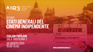 AIR3 presenta un report sul Cinema Indipendente alla Mostra del Cinema di Venezia