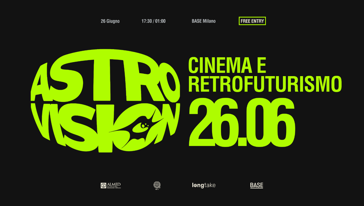 Astrovision! Cinema e Retrofuturismo - Venerdì 26 giugno 2026, ore 17.30-01.00, BASE Milano