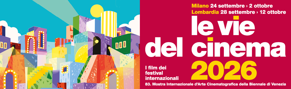le vie del cinema 2026: i film dei festival internazionali/Milano 24 settembre - 2 ottobre/Lombardia 28 settembre - 12 ottobre